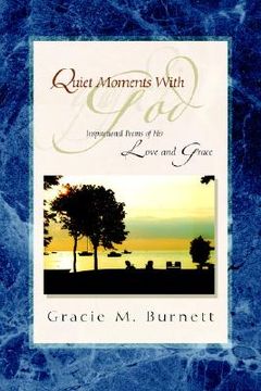 portada Quiet Moments with God: Inspirational Poems of His Love and Grace (in English)