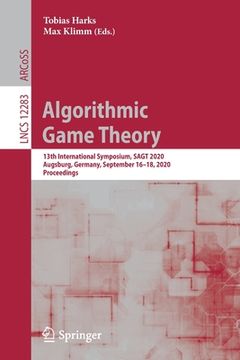 portada Algorithmic Game Theory: 13th International Symposium, Sagt 2020, Augsburg, Germany, September 16-18, 2020, Proceedings
