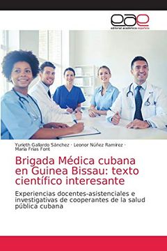 portada Brigada Médica Cubana en Guinea Bissau: Texto Científico Interesante: Experiencias Docentes-Asistenciales e Investigativas de Cooperantes de la Salud Pública Cubana (in Spanish)