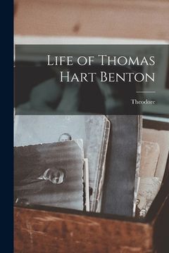 portada Life of Thomas Hart Benton (en Inglés)