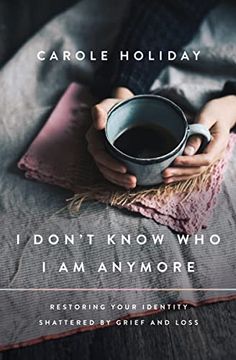 portada I Don't Know who i am Anymore: Restoring Your Identity Shattered by Grief and Loss (en Inglés)