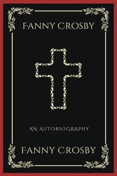 portada Fanny Crosby: An Autobiography (Grapevine Press): A Theological Reflection on Christ's Deity (Grapevine Press) (in English)