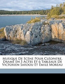 portada Musique de Scène Pour Cléopatre, Drame En 5 Actes Et 6 Tableaux de Victorien Sardou Et Émile Moreau (en Francés)