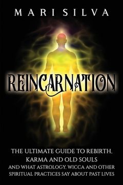 portada Reincarnation: The Ultimate Guide to Rebirth, Karma and Old Souls and What Astrology, Wicca and Other Spiritual Practices Say About P (en Inglés)