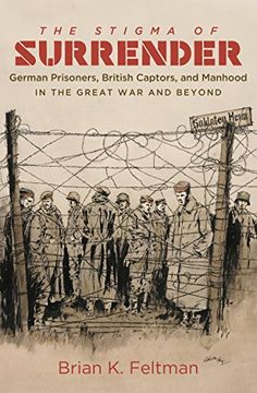 portada The Stigma of Surrender: German Prisoners, British Captors, and Manhood in the Great war and Beyond (en Inglés)