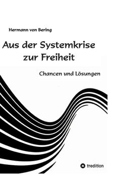 portada Aus der Systemkrise zur Freiheit: Chancen und Lösungen (en Alemán)
