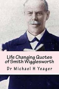 portada Life Changing Quotes of Smith Wigglesworth: Over 500 Famous Quotes (en Inglés)