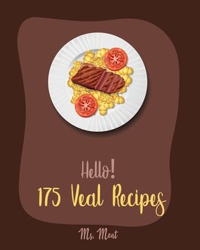 portada Hello! 175 Veal Recipes: Best Veal Cookbook Ever For Beginners [Loaf Recipes, Scallop Recipes, Roasted Vegetable Cookbook, Italian Meat Cookboo (en Inglés)