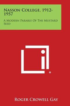 portada Nasson College, 1912-1957: A Modern Parable of the Mustard Seed (en Inglés)