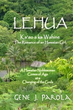 portada Lehua, Ka'ao a ka Wahine [Lehua, The Romance of a Hawaiian Girl]: A Hawaiian Noblewoman Comes of Age at a Changing of the Gods (Volume 1)