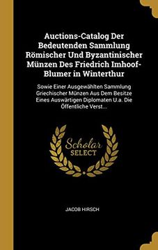 portada Auctions-Catalog Der Bedeutenden Sammlung Römischer Und Byzantinischer Münzen Des Friedrich Imhoof-Blumer in Winterthur: Sowie Einer Ausgewählten ... Die Öffentliche Verst... (en Alemán)