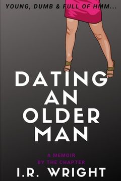portada Dating an Older Man - Young, Dumb & Full of hmm...: a Memoir, by the chapter (in English)