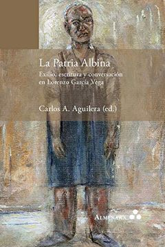 portada La Patria Albina. Exilio, Escritura y Conversación en Lorenzo García Vega (in Spanish)