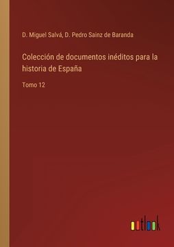portada Colección de documentos inéditos para la historia de España: Tomo 12