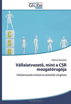 portada Vállalatvezető, Mint a csr Mozgatórugója: Vállalatvezetői Értékek és Attitűdök Vizsgálata (en Húngaro)