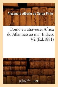 portada Como EU Atravessei Africa Do Atlantico Ao Mar Indico. V2 (Éd.1881) (en Francés)