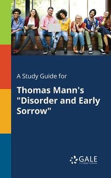 portada A Study Guide for Thomas Mann's "Disorder and Early Sorrow" (en Inglés)