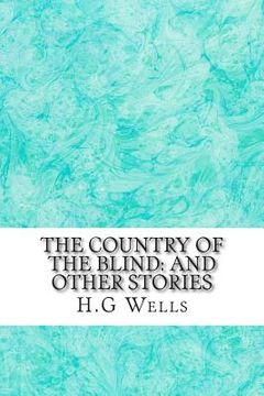 portada The Country of the Blind: And Other Stories: (H.G Wells Classics Collection) (en Inglés)
