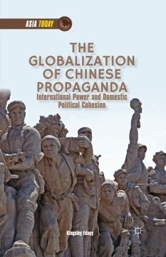 portada The Globalization of Chinese Propaganda: International Power and Domestic Political Cohesion (Asia Today)