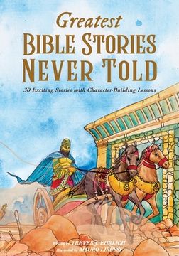 portada Greatest Bible Stories Never Told: 30 Exciting Stories With Character-Building Lessons (in English)