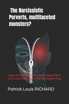 portada The Narcissistic Perverts, multifaceted monsters?: Learn to detect them and to keep them out of our lives, from the very beginning of the relation!