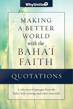 portada Quotations Making a Better World With the Baha'i Faith: Selected Passages From the Baha'i Holy Writings and Other Materials (Whyunite) (en Inglés)