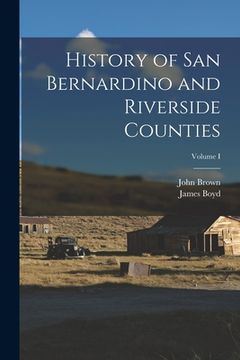 portada History of San Bernardino and Riverside Counties; Volume I (en Inglés)