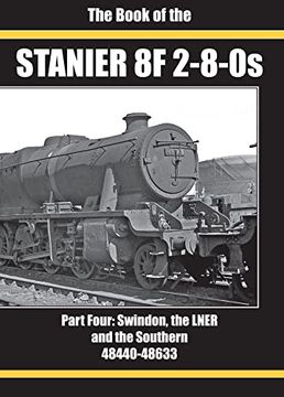 portada The Book of the Stanier 8f 2-8-0S: Part Four: Swindon, the Lner and the Southern 48440-48633 (en Inglés)