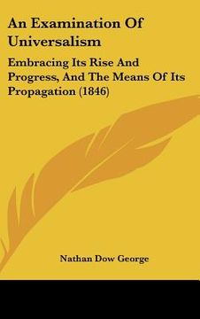 portada an examination of universalism: embracing its rise and progress, and the means of its propagation (1846) (en Inglés)