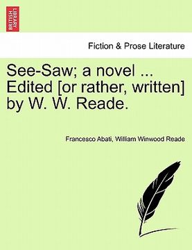portada see-saw; a novel ... edited [or rather, written] by w. w. reade. (en Inglés)