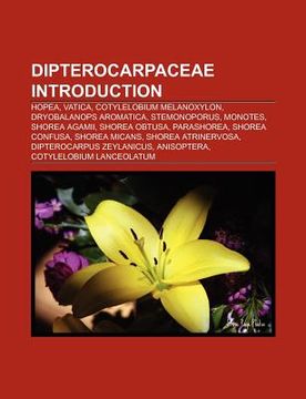 portada dipterocarpaceae introduction: hopea, dipterocarpus, vatica, dryobalanops aromatica, cotylelobium melanoxylon, stemonoporus, monotes