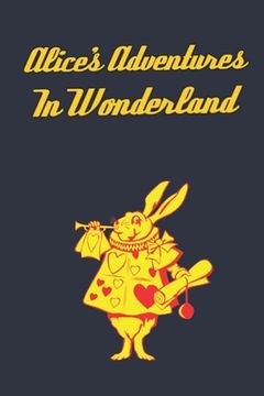 portada Alice's Adventures in Wonderland: Enter the topsy-turvy world of Wonderland, where fantasy reigns and the rules of reality disappear. (en Inglés)