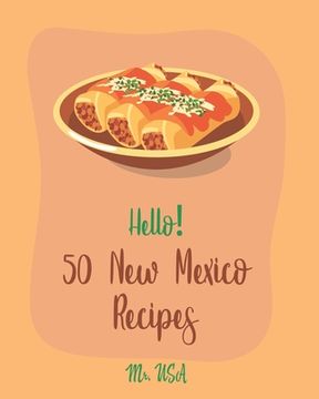 portada Hello! 50 New Mexico Recipes: Best New Mexico Cookbook Ever For Beginners [Book 1] (en Inglés)