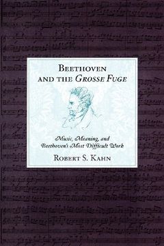 portada Beethoven and the Grosse Fuge: Music, Meaning, and Beethoven's Most Difficult Work (en Inglés)