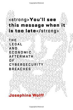portada You'll see This Message When it is too Late: The Legal and Economic Aftermath of Cybersecurity Breaches (Information Policy) (en Inglés)
