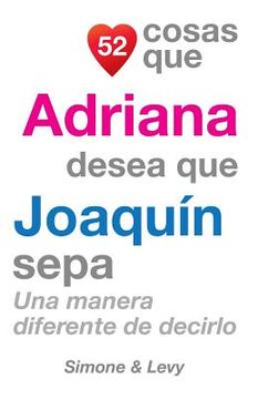 portada 52 Cosas Que Adriana Desea Que Joaquín Sepa: Una Manera Diferente de Decirlo