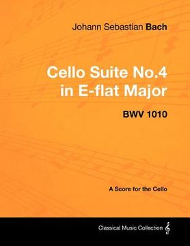 portada johann sebastian bach - cello suite no.4 in e-flat major - bwv 1010 - a score for the cello (en Inglés)