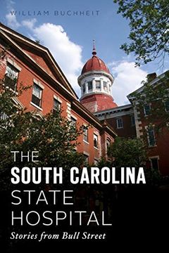 portada The South Carolina State Hospital: Stories From Bull Street (Landmarks) (en Inglés)