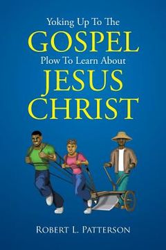 portada Yoking Up To The Gospel Plow To Learn About Jesus Christ (in English)