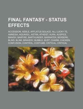 portada final fantasy - status effects: accession, addle, afflatus solace, all lucky 7s, amnesia, aquaveil, astra, atheist, aura, auspice, banish, barfire, ba