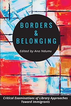portada Borders and Belonging: Critical Examinations of Library Approaches Toward Immigrants 