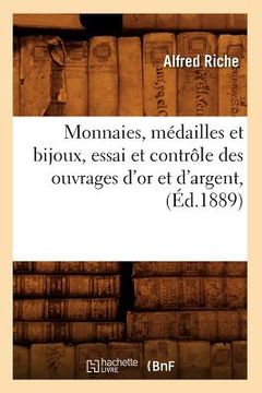 portada Monnaies, Médailles Et Bijoux, Essai Et Contrôle Des Ouvrages d'Or Et d'Argent, (Éd.1889) (en Francés)
