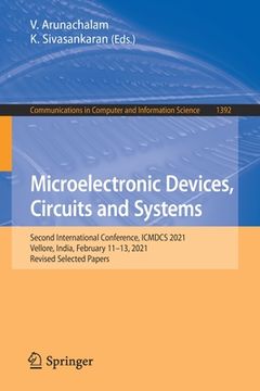 portada Microelectronic Devices, Circuits and Systems: Second International Conference, Icmdcs 2021, Vellore, India, February 11-13, 2021, Revised Selected Pa (en Inglés)