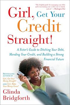 portada Girl, get Your Credit Straight! A Sister's Guide to Ditching Your Debt, Mending Your Credit, and Building a Strong Financial Future (en Inglés)