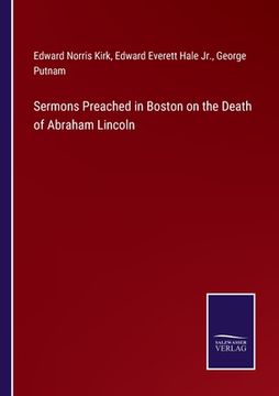 portada Sermons Preached in Boston on the Death of Abraham Lincoln (en Inglés)