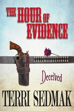 portada The Hour of Evidence - Deceived (The Liberty and Property Legends Book 4)