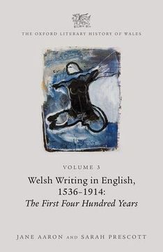 portada The Oxford Literary History of Wales: Volume 3. Welsh Writing in English, 1536-1914: The First Four Hundred Years (en Inglés)
