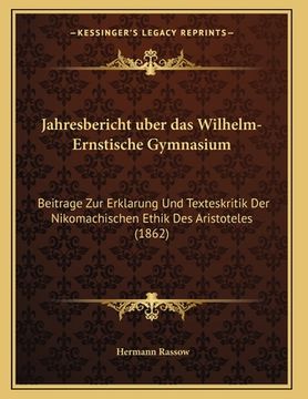 portada Jahresbericht uber das Wilhelm-Ernstische Gymnasium: Beitrage Zur Erklarung Und Texteskritik Der Nikomachischen Ethik Des Aristoteles (1862) (en Alemán)