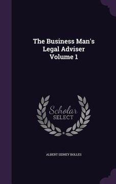 portada The Business Man's Legal Adviser Volume 1 (en Inglés)