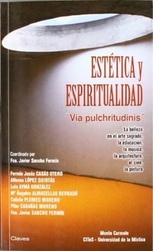 Estética y espiritualidad: Via "pulchritudinis". La belleza en el arte sagrado, la educación, la música, la arquitectura, el cine, la pintura (CLAVES) (in Spanish)